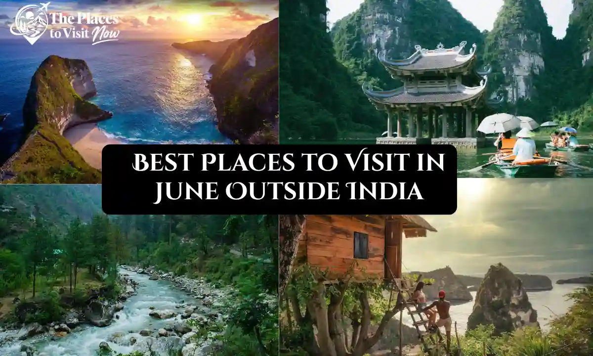 Best Places to Visit in June Outside India