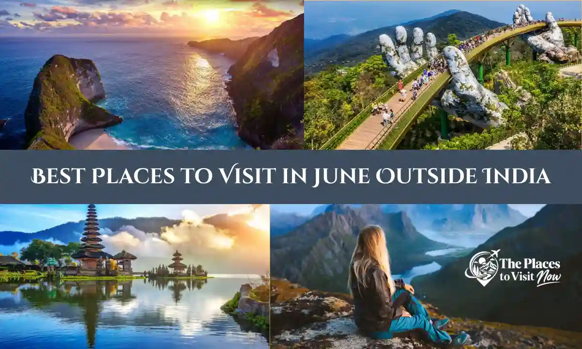 Best Places to Visit in June Outside India